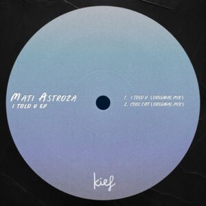 Mati Astroza - I Told U EP [KIF077]