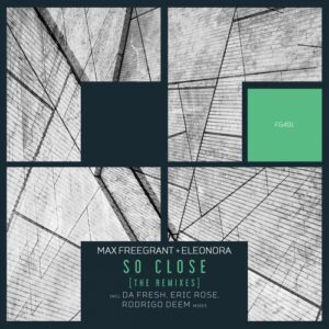 Max Freegrant, Eleonora - So Close [The Remixes] [FG491]