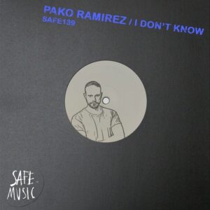 Pako Ramirez - I Don't Know EP (Incl. Nico Balducci Remix) [SAFE139B]