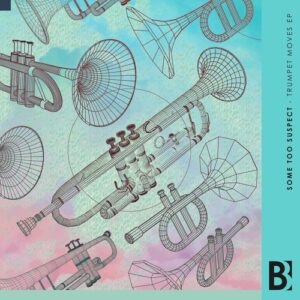 Some Too Suspect - Trumpet Moves EP [BB112]