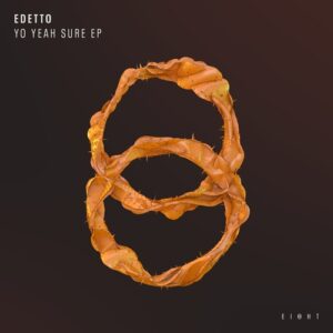 edetto - Yo Yeah Sure EP [EI8HT024]