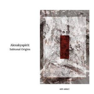 Alexskyspirit - Subtonal Origins [EDITSELECT125D]