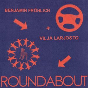 Benjamin Fröhlich, Vilja Larjosto - Roundabout [PERMVAC2541]