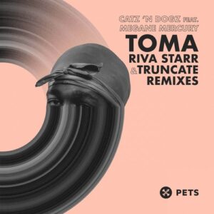 Catz 'n Dogz, Megane Mercury - Toma (Remixes) [PETS152]