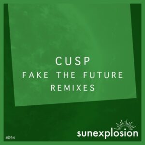 Cusp - Fake the Future (Remixes) [SUN094]