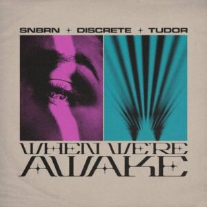 Discrete, SNBRN, TUDOR - When We're Awake (Extended Mix) [G0100047594464]