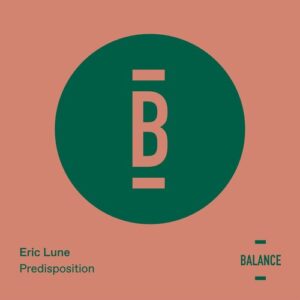 Eric Lune - Predisposition [BALANCE030EP]