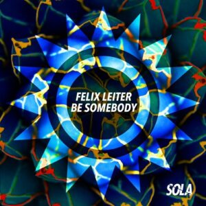 Felix Leiter - Be Somebody [SOLA163]