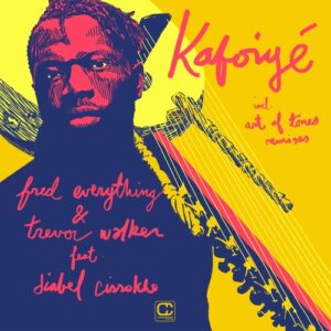 Fred Everything - Kafoiyé Feat. Diabel Cissokho (incl. Remixes By Art Of Tones) [CPT5943]
