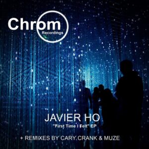 Javier Ho - First Time I Felt [CHROM067]