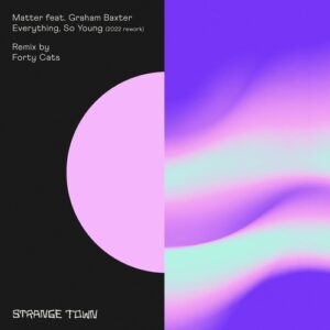 Matter, Graham Baxter - Everything, So Young (2022 Rework) [STR061]