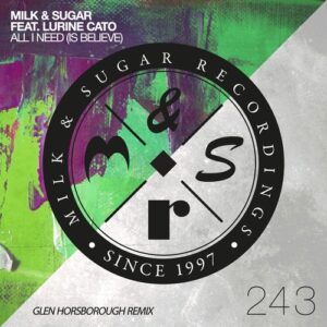 Milk & Sugar, Lurine Cato - All I Need (Is Believe) [Glen Horsborough Remix] [MSR243RR]