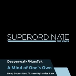 Nae:Tek, Deeperwalk - A Mind of One's Own [SUPDUB370]