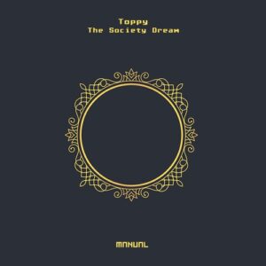 Toppy - The Society Dream [MAN352]