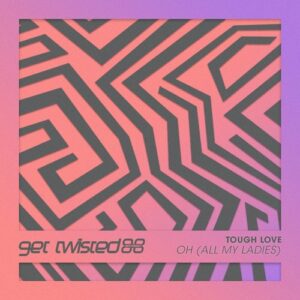 Tough Love - Oh (All My Ladies) [GTR180]