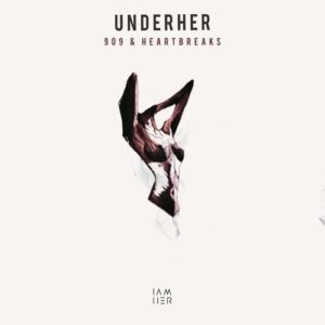 UNDERHER - 909 & Heartbreaks [IAMHERX055]