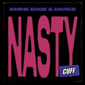 Amine Edge & DANCE - Nasty [CUFF176]