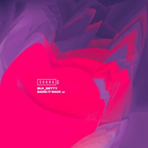 BLK_BETTY - Bang It Back EP [SUARA451]