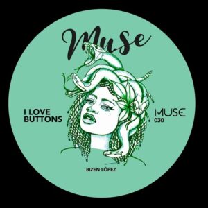 Bizen Lopez - I Love Buttons [MUSE030]