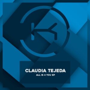 Claudia Tejeda - All Is 4 You [KLP373]