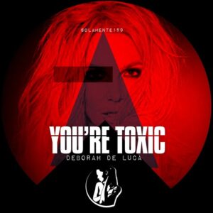 Deborah De Luca - You're Toxic [SOLAMENTE159]