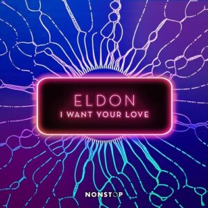 Eldon UK - I Want Your Love [NS104]