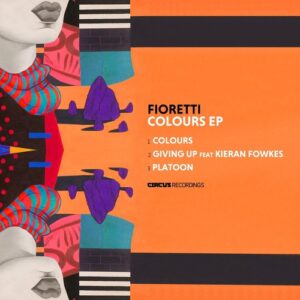 Fioretti, Kieran Fowkes - Colours EP [CIRCUS156]