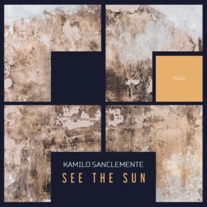 Kamilo Sanclemente - See The Sun [FG502]