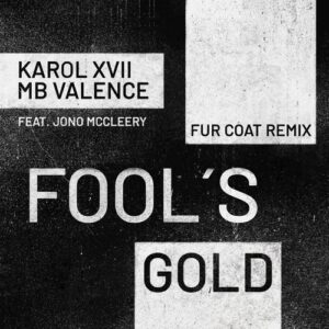 Karol XVII & MB Valence, Jono McCleery - Fool's Gold (Fur Coat Remix) [GPM669]