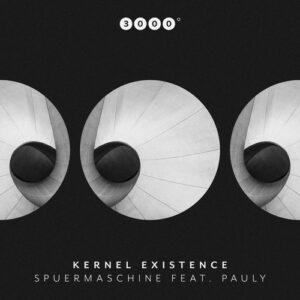 Kernel Existence - Spuermaschine feat. Pauly [3000113]