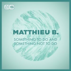 Matthieu B. - Something to do and Something not to do [PLAS1021A]