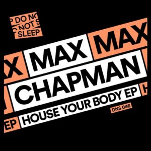 Max Chapman - House Your Body EP [DNS048]