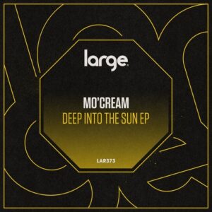 Mo'Cream - Deep Into The Sun EP [LAR373]