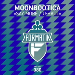 Moonbootica - Say More / U-Haul [FMKDIGI080]
