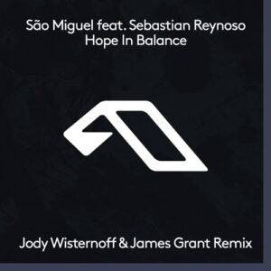 Sebastian Reynoso, São Miguel - Hope In Balance (Jody Wisternoff & James Grant Remix) [ANJDEE642RD]