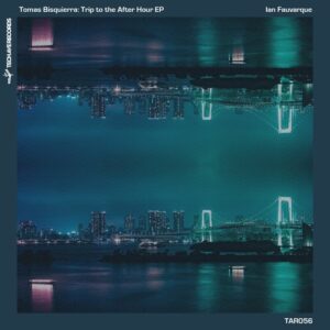 Tomas Bisquierra, Ian Fauvarque - Trip to the After Hour EP [TAR056]