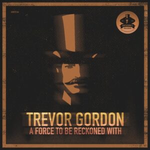 Trevor Gordon - A Force To Be Reckoned With [GENTS164]