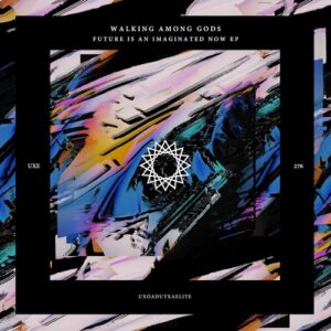 Walking Among Gods - Future Is an Imagined Now [UXE276]