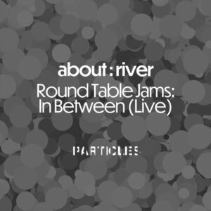 about : river - Round Table Jams: In Between (Live) [PSI2205]