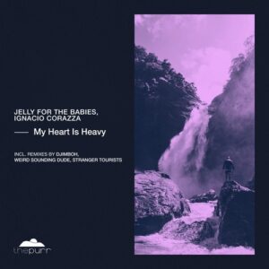Jelly For The Babies, Ignacio Corazza - My Heart Is Heavy [PURR326]