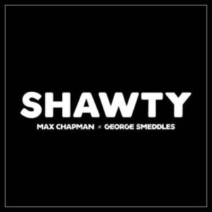 Max Chapman, George Smeddles - Shawty (Extended Mix) [G010004789440F]