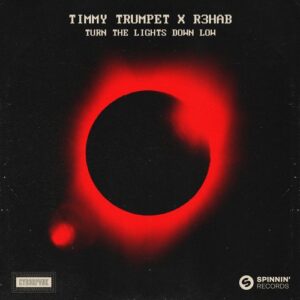 R3HAB, Timmy Trumpet - Turn The Lights Down Low (Extended Mix) [5054197163845]