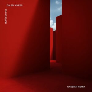 RÜFÜS DU SOL - On My Knees (Cassian Remix)