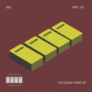 Sek - The Damn Thing EP [NFR107]