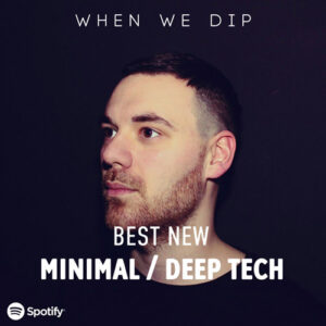 When We Dip 2022 Best New Tracks Minimal / Deep Tech