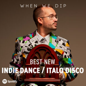 When We Dip April 2022 Indie Dance / Italo Disco