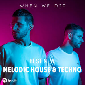 When We Dip April 2022 Melodic House & Techno