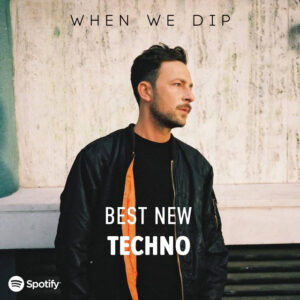 When We Dip April 2022 Techno