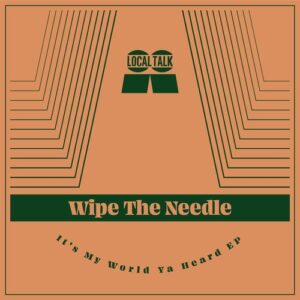 Wipe The Needle - It's My World Ya Heard [LT117B]