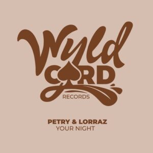 Petry, LORRAZ - Your Night [WYLD131F]